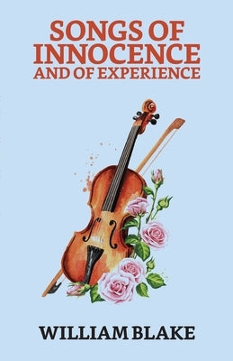 Songs of Innocence And of Experience by Blake, William