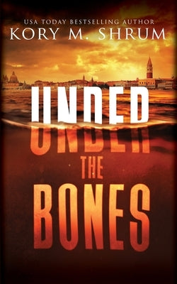 Under the Bones: A Lou Thorne Thriller by Shrum, Kory M.