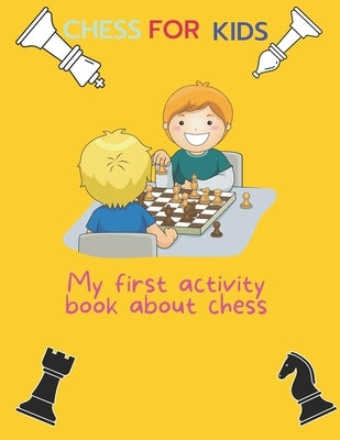 Chess for kids: My first activity book about chess by Chess, Magnus