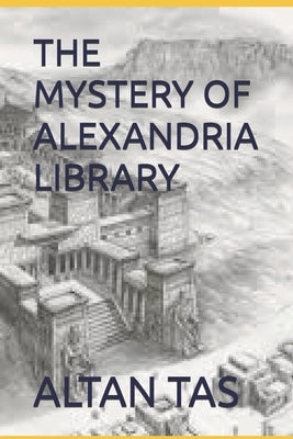 The Mystery of Alexandria Library by Tas, Altan