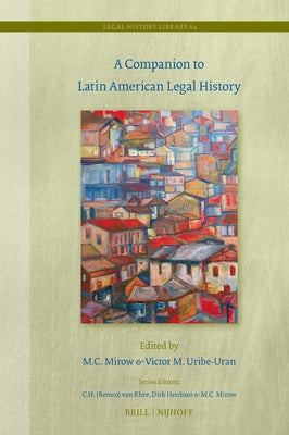A Companion to Latin American Legal History by Mirow, M. C.