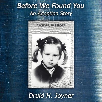 Before We Found You- An Adoption Story by Joyner, Druid H.