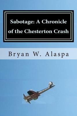 Sabotage: A Chronicle of the Chesterton Crash by Alaspa, Bryan W.