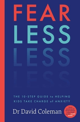 Fear Less: The Ten-Step Guide to Helping Kids Take Charge of Anxiety by Coleman, David