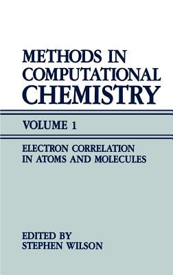 Methods in Computational Chemistry: Volume 1 Electron Correlation in Atoms and Molecules by Wilson, Stephen