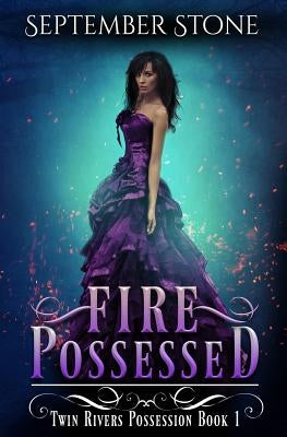 Fire Possessed: A Reverse Harem Urban Fantasy Adventure by Stone, September