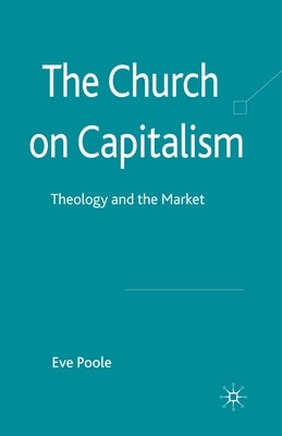The Church on Capitalism: Theology and the Market by Poole, Eve