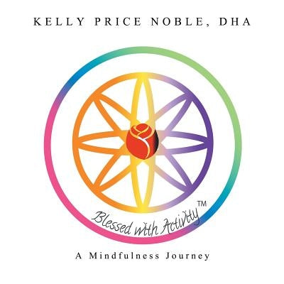 Blessed with Activity: A Mindfulness Journey by Price Noble, Dha Kelly