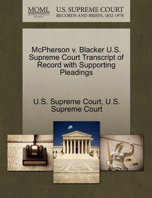 McPherson V. Blacker U.S. Supreme Court Transcript of Record with Supporting Pleadings by U. S. Supreme Court