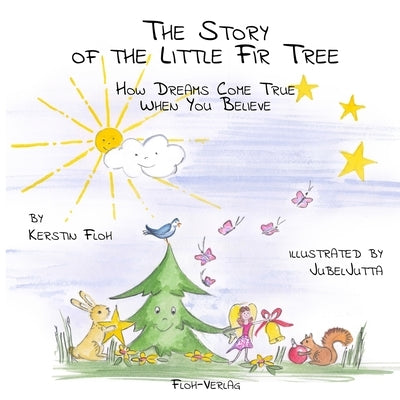 The Story of the Little Fir Tree: How Dreams Come True When You Believe by Grolig, Jutta