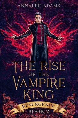 The Rise of the Vampire King: A Paranormal Dark Fantasy Romance by Adams, Annalee