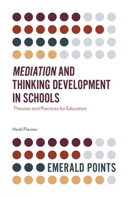 Mediation and Thinking Development in Schools: Theories and Practices for Educators by Flavian, Heidi