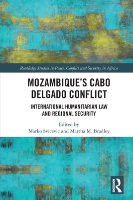 Mozambique's Cabo Delgado Conflict: International Humanitarian Law and Regional Security by Svicevic, Marko