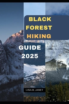 Black Forest Hiking Guide 2025 by B. Janet, Lisa