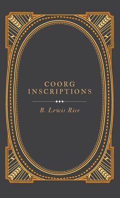 Coorg Inscriptions by Rice, B. Lewis