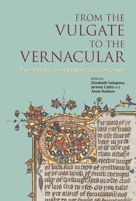 From the Vulgate to the Vernacular: Four Debates on an English Question C. 1400 by Solopova, Elizabeth