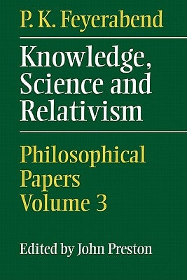 Knowledge, Science and Relativism by Feyerabend, Paul