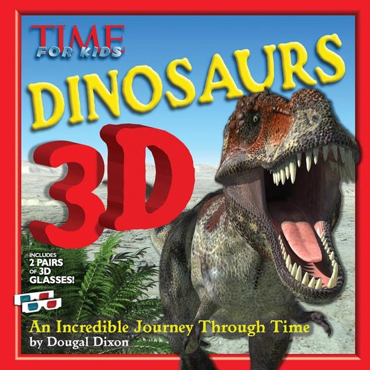 Time for Kids Dinosaurs 3D: An Incredible Journey Through Time by The Editors of Time for Kids