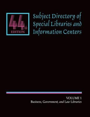 Subject Directory of Special Libraries and Information Centers: Volume 1: Business, Governement, Law Libraries by Gale