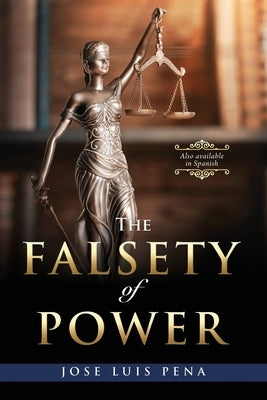 The Falsety of Power by Pena, Jose Luis