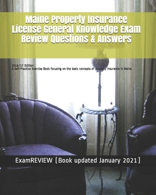 Maine Property Insurance License General Knowledge Exam Review Questions & Answers 2016/17 Edition: A Self-Practice Exercise Book focusing on the basi by Examreview