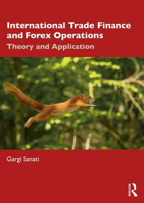 International Trade Finance and Forex Operations: Theory and Application by Sanati, Gargi