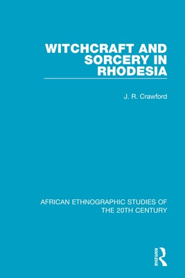 Witchcraft and Sorcery in Rhodesia by Crawford, J. R.