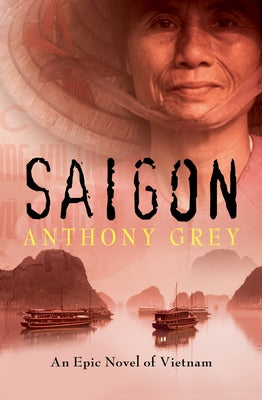 Saigon: An Epic Novel of Vietnam by Grey, Anthony