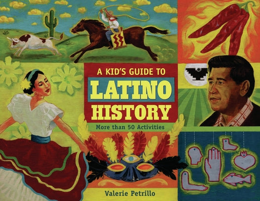 A Kid's Guide to Latino History: More Than 50 Activities by Petrillo, Valerie