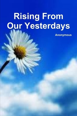Rising From Our Yesterdays by Anonymous