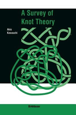 A Survey of Knot Theory by Kawauchi, Akio