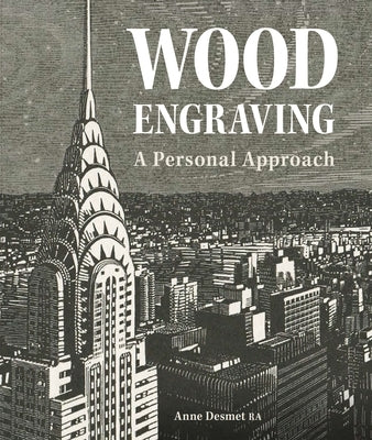 Wood Engraving - A Personal Approach: A Personal Approach by Desmet, Anne
