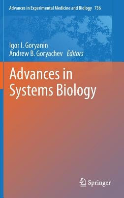 Advances in Systems Biology by Goryanin, Igor I.