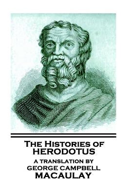 The Histories of Herodotus, A Translation By George Campbell Macaulay by Macaulay, George Campbell