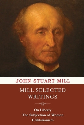 Mill Selected Writings by Mill, John Stuart