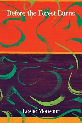 Before the Forest Burns: Poems & Translations by Monsour, Leslie