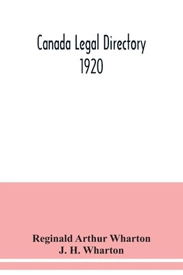 Canada legal directory 1920 by Arthur Wharton, Reginald