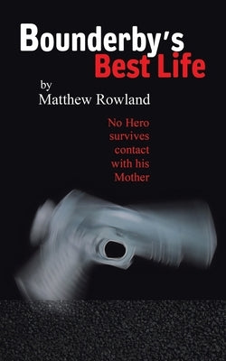 Bounderby's Best Life by Rowland, Matthew