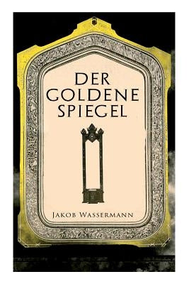Der goldene Spiegel by Wassermann, Jakob
