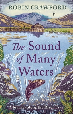 The Sound of Many Waters: A Journey Along the River Tay by Crawford, Robin A.