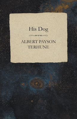 His Dog by Terhune, Albert Payson