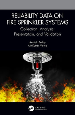 Reliability Data on Fire Sprinkler Systems: Collection, Analysis, Presentation, and Validation by Fedøy, Arnstein
