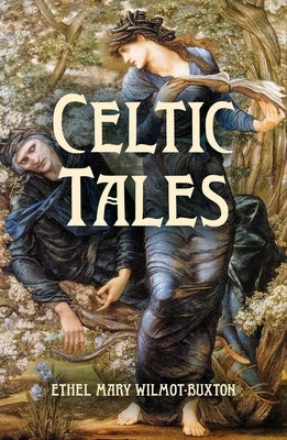 Celtic Tales by Wilmot-Buxton, E. M.
