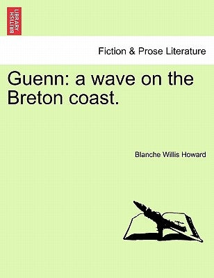 Guenn: A Wave on the Breton Coast. by Howard, Blanche Willis