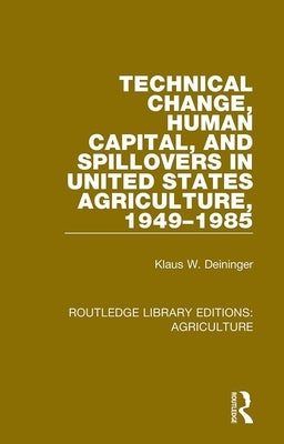 Technical Change, Human Capital, and Spillovers in United States Agriculture, 1949-1985 by Deininger, Klaus W.