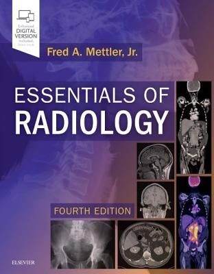 Essentials of Radiology: Common Indications and Interpretation by Mettler, Fred A.
