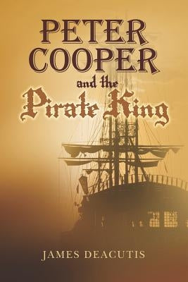 Peter Cooper and the Pirate King by Deacutis, James