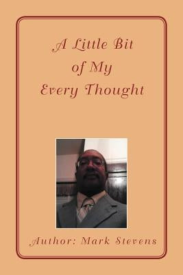 A Little Bit of My Every Thought by Stevens, Mark