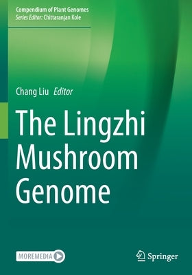 The Lingzhi Mushroom Genome by Liu, Chang