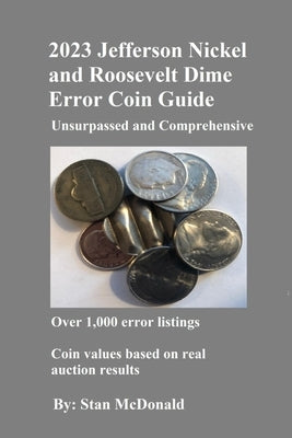 2023 Jefferson Nickel and Roosevelt Dime Error Coin Guide: Unsurpassed and Comprehensive by McDonald, Stan